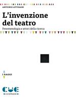 L'invenzione del teatro. Fenomenologia e attori della ricerca