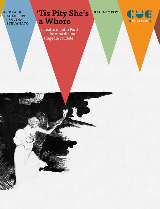 ’Tis Pity she’s a whore. Il teatro di John Ford e la fortuna di una tragedia crudele - copertina