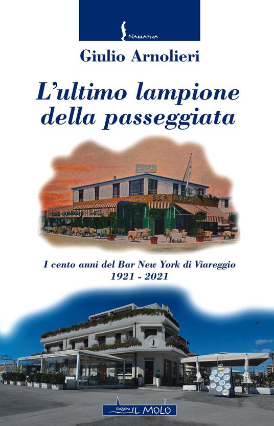 L' ultimo lampione della passeggiata. I cento anni del Bar New York di Viareggio 1921-2021 - Giulio Arnolieri - copertina