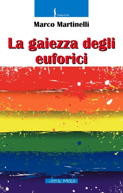 La gaiezza degli euforici. Ediz. integrale - Marco Martinelli - copertina