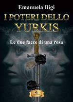 Le due facce di una rosa. I poteri dello Yurkis