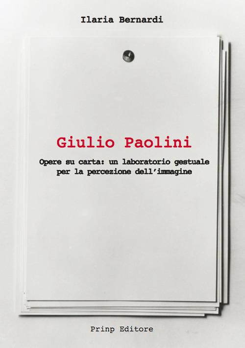 Giulio Paolini. Opere su carta: un laboratorio gestuale per la percezione dell'immagine - Ilaria Bernardi - copertina