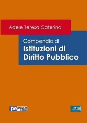 Compendio di istituzioni di diritto pubblico - Adele T. Caterino - copertina