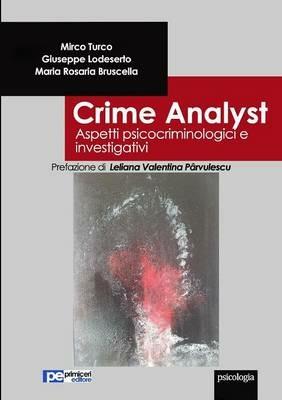 Crime analyst. Aspetti psicocriminologici e investigativi - Mirco Turco,Giuseppe Lodeserto,Maria Rosaria Bruscella - copertina