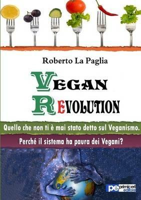 Vegan revolution. Quello che non ti è mai stato detto sul veganismo - Roberto La Paglia - copertina