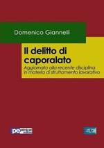 Il delitto di caporalato. Aggiornato alla recente disciplina in materia di sfruttamento lavorativo