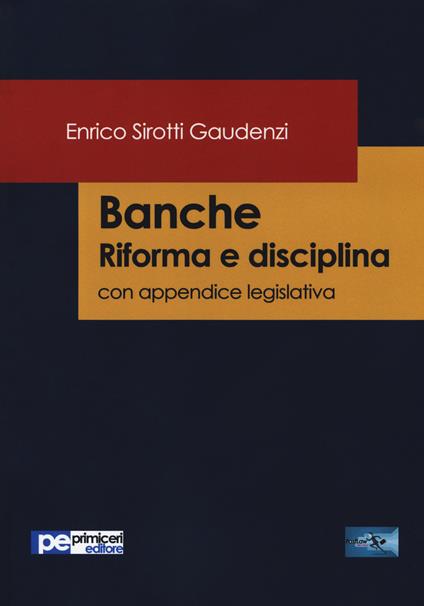 Banche. Riforma e disciplina. Con appendice legislativa - Enrico Sirotti Gaudenzi - copertina