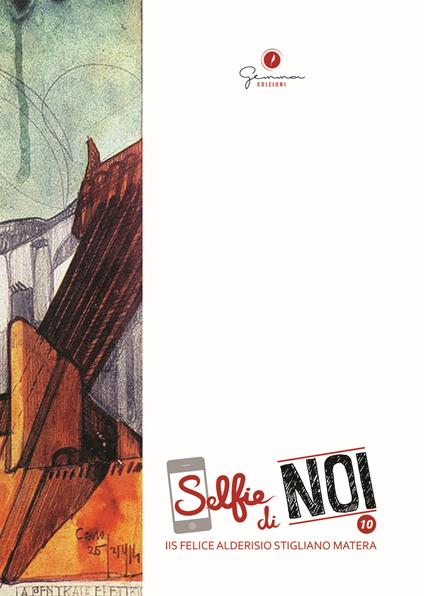 Selfie di noi. Vol. 10: I.I.S. Felice Alderisio Stigliano-Matera - copertina