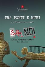 Selfie di noi. Vol. 51: Liceo «Enrico Fermi» Salò, Brescia. Tra ponti e muri. Storie di paura e coraggio.