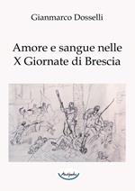 Amore e sangue nelle X Giornate di Brescia