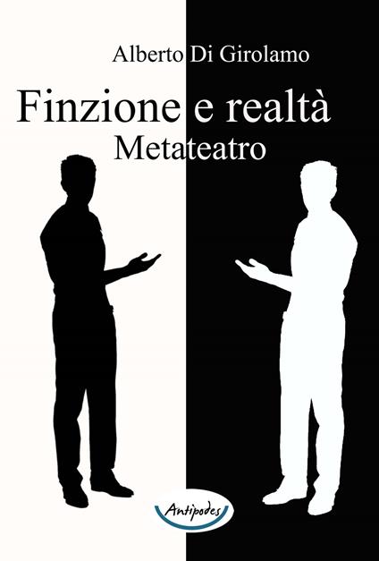 Finzione e realtà. Metateatro - Alberto Di Girolamo - copertina