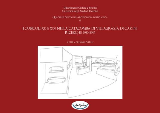 I cubicoli X13 e X13.1 nella catacomba di Villagrazia di Carini. Ricerche 2010-2019 - Rosa Maria Carra Bonacasa,Antonio Marco Correra,Daniela Raia,Emma Vitale - ebook