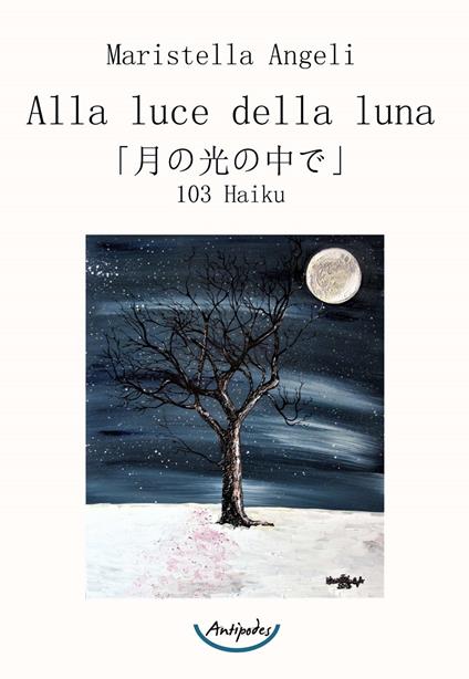 Alla luce della luna. 103 Haiku - Maristella Angeli - copertina