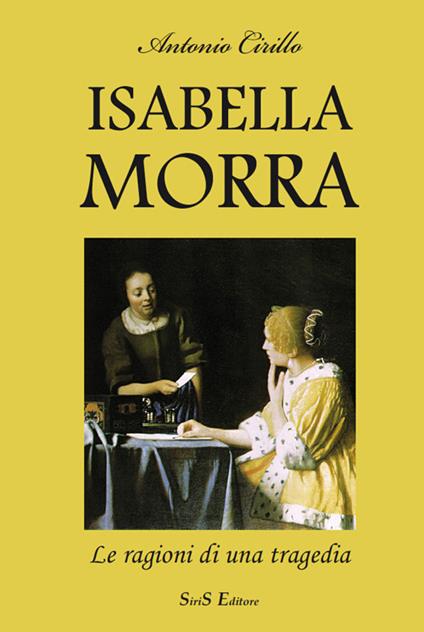 Isabella Morra. Le ragioni di una tragedia - Antonio Cirillo - copertina