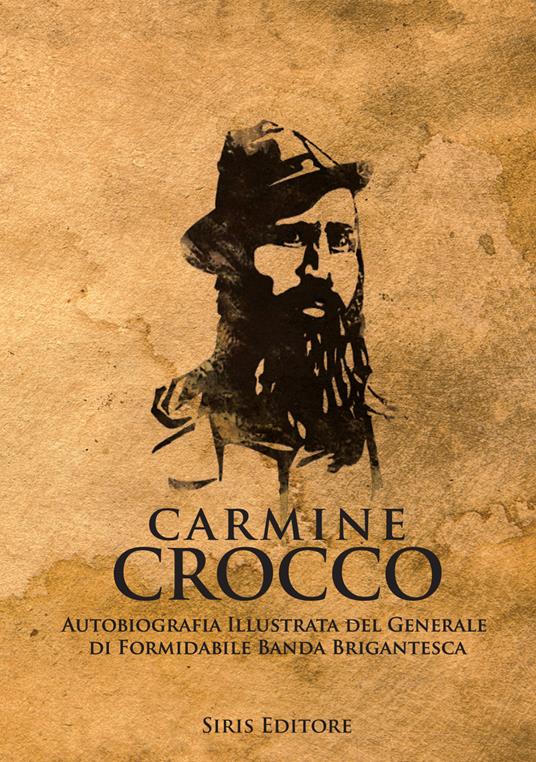 Carmine Crocco. Autobiografia illustrata del generale di formidabile ...