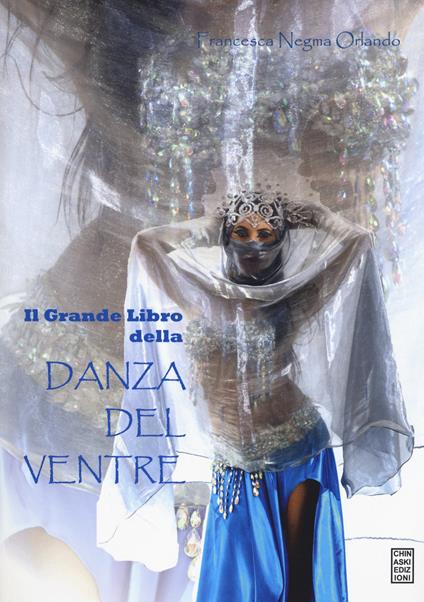 Il grande libro della danza del ventre - Francesca Negma Orlando - copertina