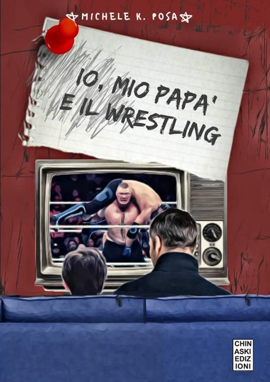 Io, mio papà e il wrestling - Michele K. Posa - copertina