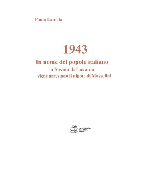 1943. In nome del popolo italiano a Savoia di Lucania viene arrestato il nipote di Mussolini - Paolo Laurita - copertina