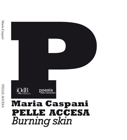 Pelle accesa-Burning skin. Ediz. bilingue - Maria Caspani - copertina