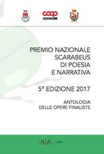 Premio nazionale Scarabeus 2017. Antologia opere finaliste. 5ª edizione