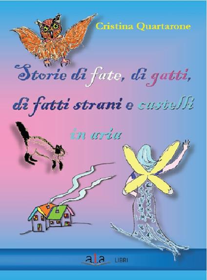 Storie di fate, di gatti, di fatti strani e castelli in aria - Cristina Quartarone - copertina