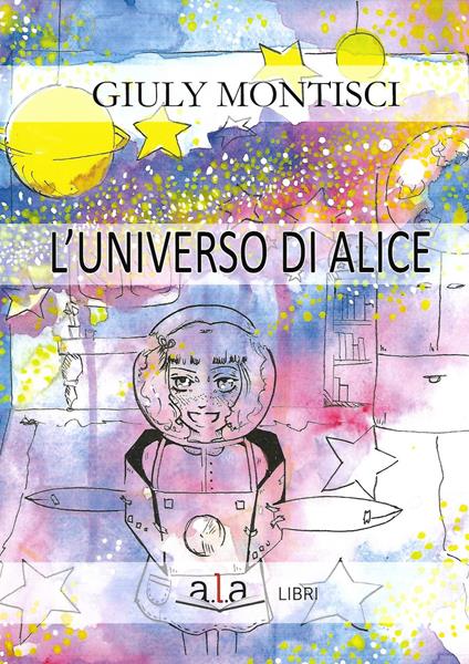 L' universo di Alice - Giuly Montisci - copertina