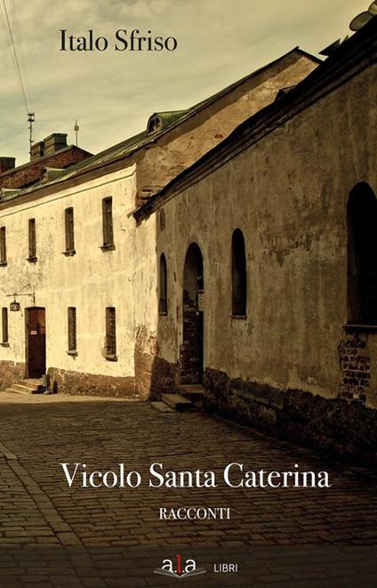 Vicolo Santa Caterina - Italo Sfriso,M. Mazzarino - ebook