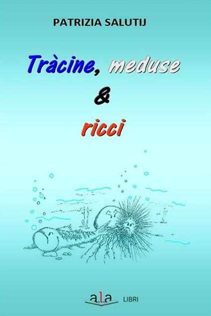 Tràcine, meduse & ricci. Riflessioni e rimembranze livornesi ruvide e urticanti - Patrizia Salutij - ebook