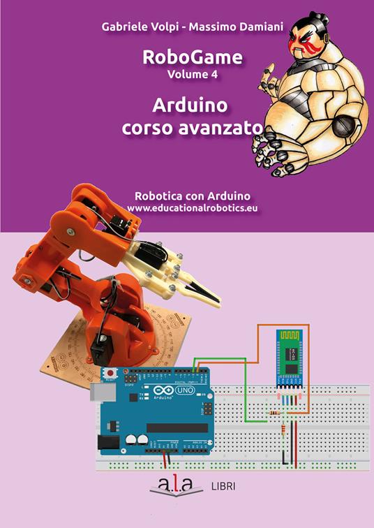 RoboGame. Vol. 4: Arduino. Corso avanzato. - Gabriele Volpi,Massimo Damiani - copertina
