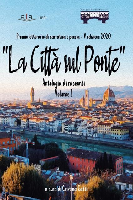 «La città sul ponte». Antologia di racconti. Premio letterario di poesia e narrativa. Vol. 1 - copertina