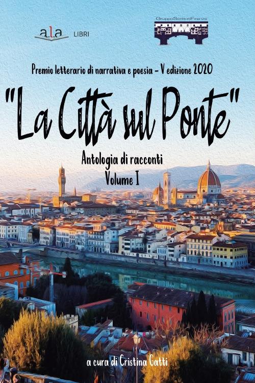 «La città sul ponte». Antologia di racconti. Premio letterario di poesia e narrativa. Vol. 1 - copertina