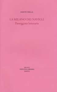 Libro La Milano dei navigli. Passeggiata letteraria Dante Isella