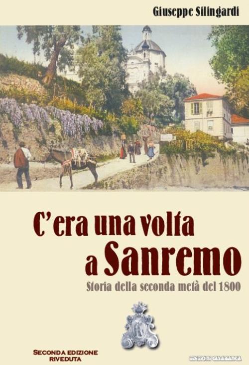 C'era una volta a Sanremo. Storia della seconda metà del 1800 - Giuseppe Silingardi - copertina