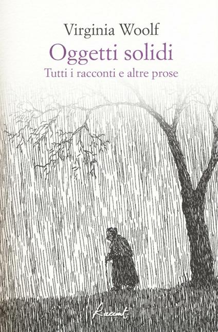 Oggetti solidi. Tutti i racconti e altre prose - Virginia Woolf - copertina