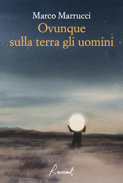 Ovunque sulla terra gli uomini - Marco Marrucci - copertina