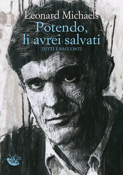 Potendo, li avrei salvati. Tutti i racconti - Leonard Michaels - copertina