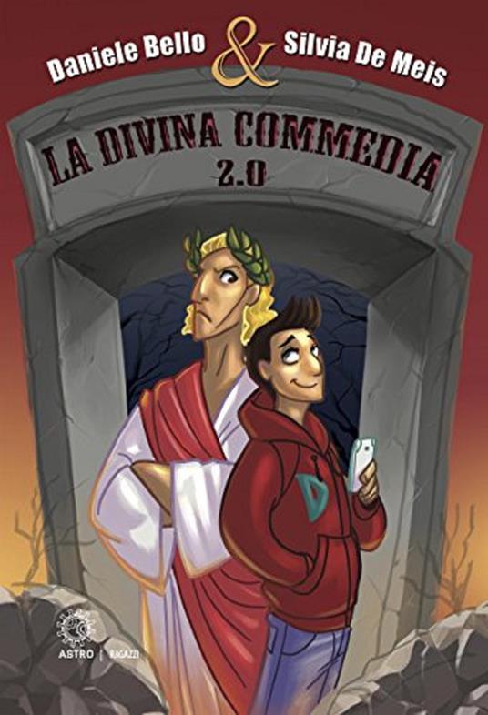 La Divina Commedia 2.0. Ediz. illustrata - Daniele Bello,Silvia De Meis - copertina