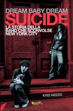 Dream baby dream. «Suicide». La storia della band che sconvolse New York City - Kris Needs - copertina