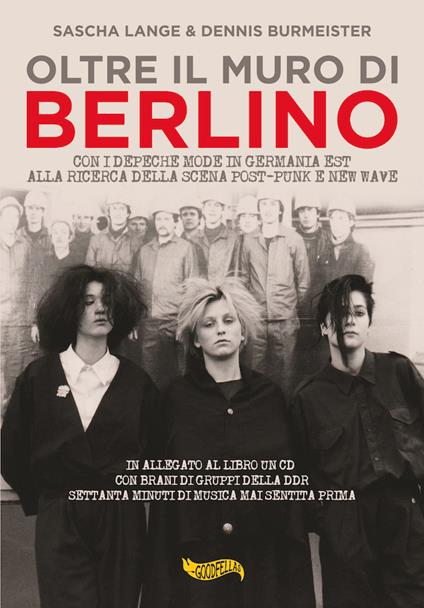 Oltre il muro di Berlino. Con i Depeche Mode in Germania Est alla ricerca della scena Post-Punk e New Wave. Con CD-Audio - Sascha Lange,Dennis Burmeister - copertina