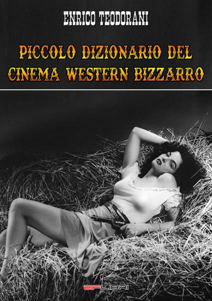 Piccolo dizionario del cinema western bizzarro - Enrico Teodorani - copertina