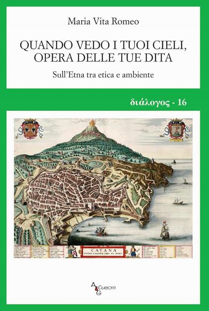 Quando vedo i tuoi cieli, opera delle tue dita. Sull'Etna tra etica e ambiente - Maria Vita Romeo - copertina