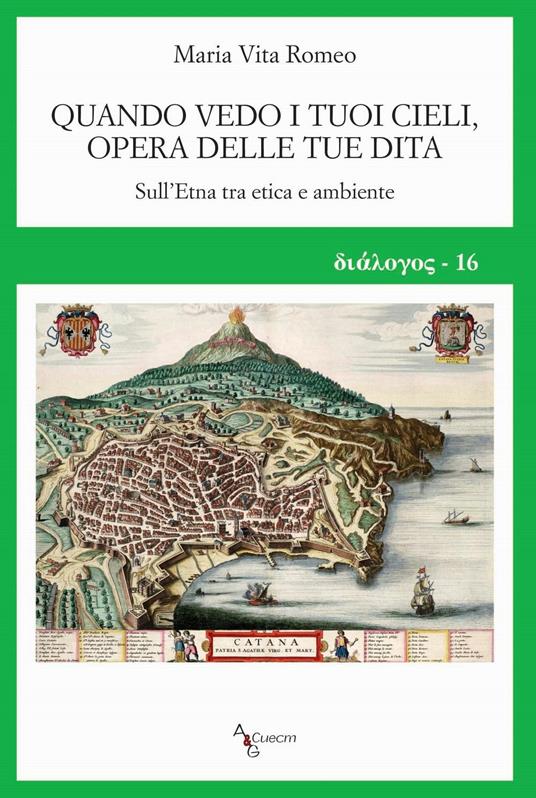 Quando vedo i tuoi cieli, opera delle tue dita. Sull'Etna tra etica e ambiente - Maria Vita Romeo - copertina