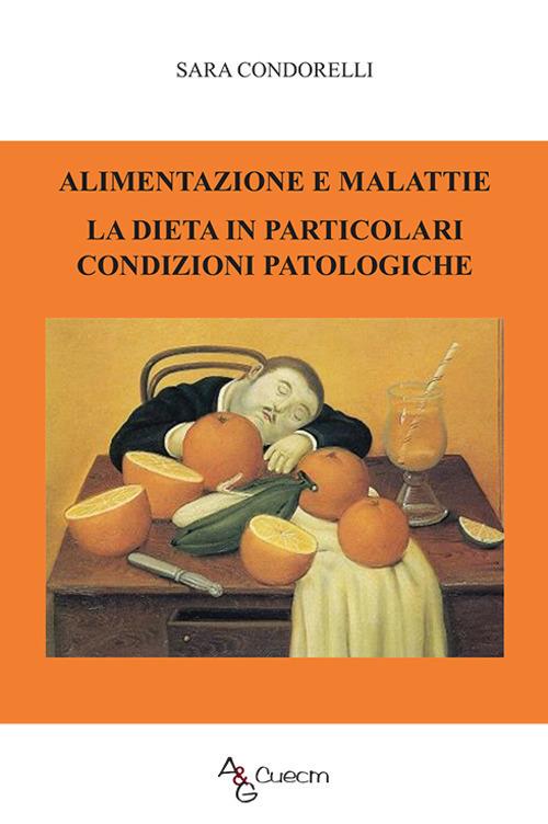 Alimentazione e malattie. La dieta in particolari condizioni patologiche - Sara Condorelli - copertina