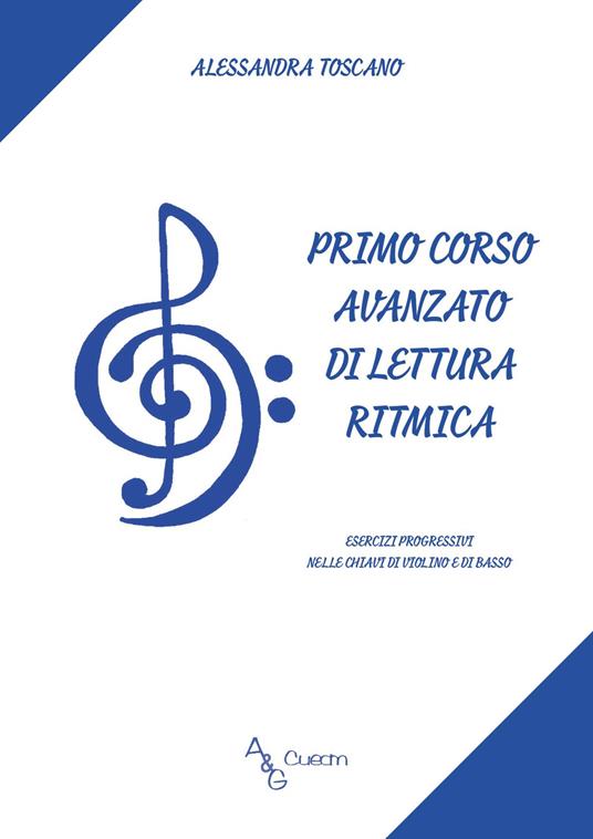 Primo corso avanzato di lettura ritmica. Esercizi progressivi nelle chiavi di violino e di basso - Alessandra Toscano - copertina