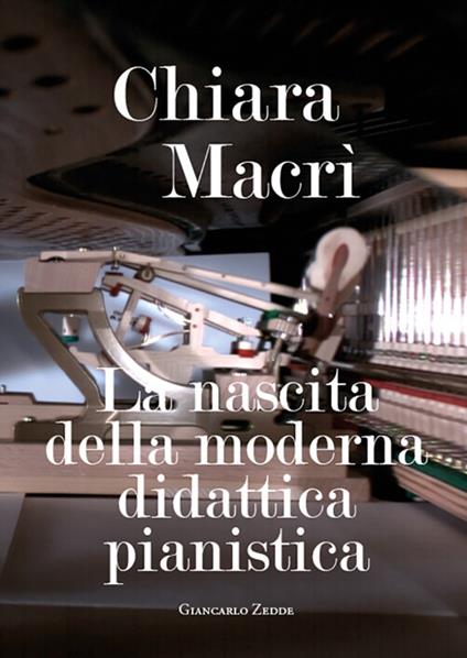 La nascita della moderna didattica pianistica - Chiara Macrì - copertina
