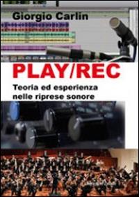 Play/Rec. Teoria ed esperienza nelle riprese sonore - Giorgio Carlin - copertina