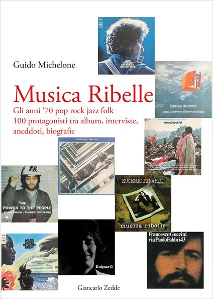 Musica ribelle. Gli anni '70 Pop rock jazz folk. 100 protagonisti tra album, interviste, aneddoti, biografie - Guido Michelone - copertina