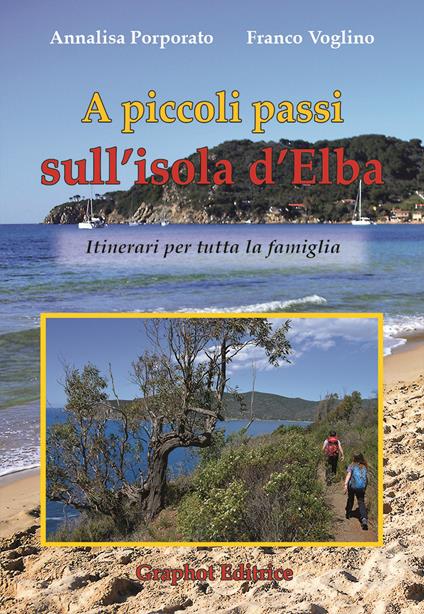 A piccoli passi sull'Isola d'Elba. Itinerari per tutta la famiglia - Annalisa Porporato,Franco Voglino - copertina