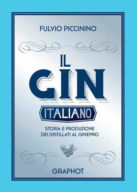 Il gin italiano. Storia e produzione dei distillati al ginepro - Fulvio Piccinino - copertina