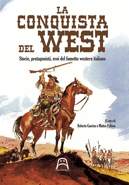 La conquista del West. Storie, protagonisti ed eroi del fumetto western italiano - copertina